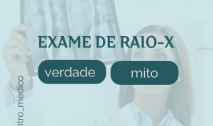 Exame de Raio X – Verdade ou Mito